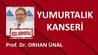 YUMURTALIK KANSERİ  PROF  DR  ORHAN ÜNAL