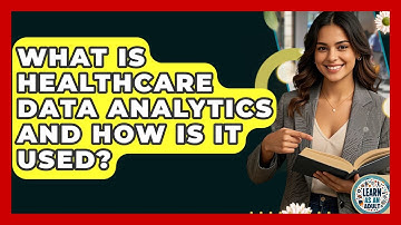 What Is Healthcare Data Analytics And How Is It Used? - Learn As An Adult