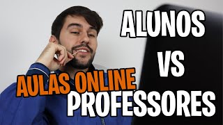 ALUNOS VS PROFESSORES (AULAS ONLINE)