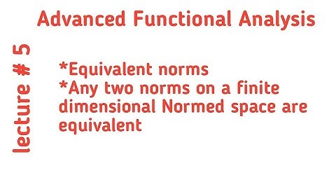 Equivalent norms|Any two norms on a finite dimensional space are equivalent