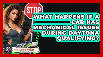 What Happens If A Car Has Mechanical Issues During Daytona Qualifying? - Pit Stop Chronicles