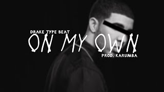 (Free) Drake Type Beat "On My Own" (Prod. Karumba)