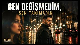 Ben Değişmediğim, Sen Tanımadın