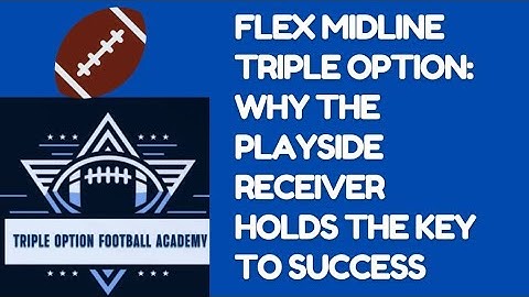 Flex Midline Triple Option: Why the Playside Receiver Holds the Key to Success