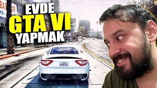 EVDE GTA 6 YAPMAYA ÇALIŞMAK