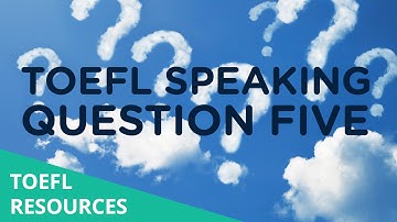 How to Perfectly Answer a Type 5 TOEFL Speaking Question