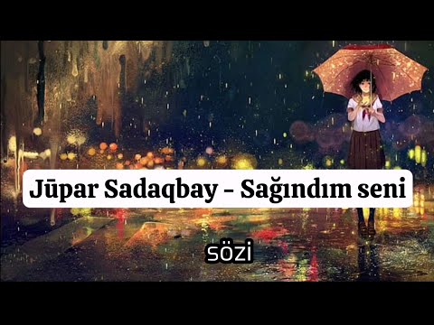 Jūpar Sadaqbay — Sağındım seni (lyrics / latin) | Жупар Садакбаева — сагындым сени текст караоке