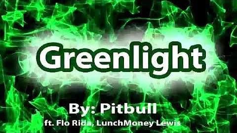 Pitbull-Greenlight (Lyrics Video) ft. Flo Rida, LunchMoney
