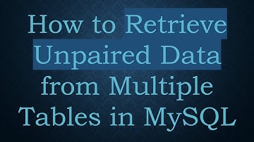 How to Retrieve Unpaired Data from Multiple Tables in MySQL