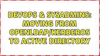 DevOps & SysAdmins: Moving from OpenLDAP/Kerberos to Active Directory (3 Solutions!!) Wealth