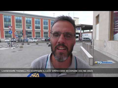 L'ASSESSORE TOGNOLLI FA SCOPPIARE IL CASO 'DRESS CODE' IN COMUNE | 03/08/2023