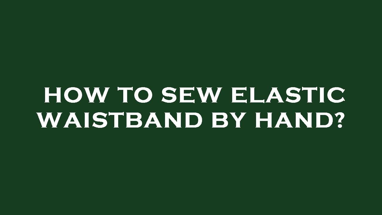 How to sew elastic waistband by hand? - YouTube