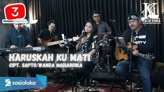 HARUSKAH AKU MATI - KALIA SISKA ft 3 PEMUDA BERBAHAYA | COVER VERSION