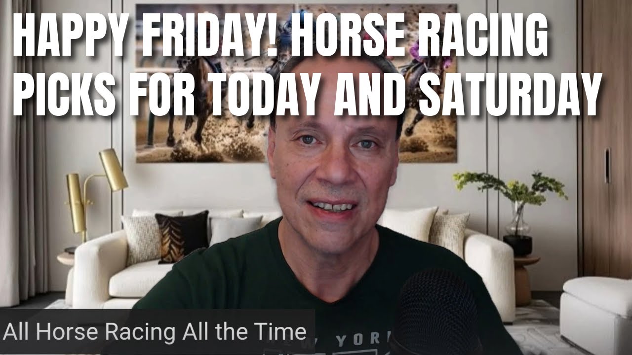Happy Saturday Racing Happy Friday! Horse Racing Picks for Today and Saturday - YouTube