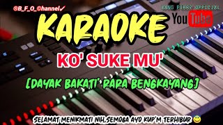 KARAOKE   KO' SUKE MU' [ LAGU DAYAK BAKATI' RARA BENGKAYANG ]