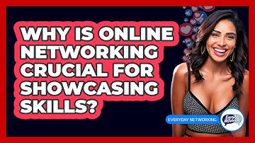 Why Is Online Networking Crucial For Showcasing Skills? - Everyday-Networking