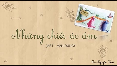 Bài 27: Những chiếc áo ấm (Viết - Vận dụng) - Tiếng Việt 3 - Kết nối tri thức... [OLM.VN]