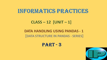 Informatic Practice | Class 12 | IP | Series | Part 3 | Data Handling Using Pandas | Python Language