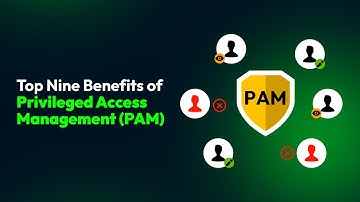Top Nine Benefits of Privileged Access Management (PAM)