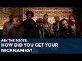 Ask the Roots: How Did You Get Your Nicknames?