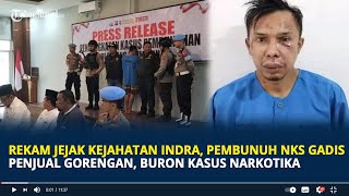Rekam Jejak Kejahatan Indra Septriarman, Pembunuh NKS Gadis Penjual Gorengan