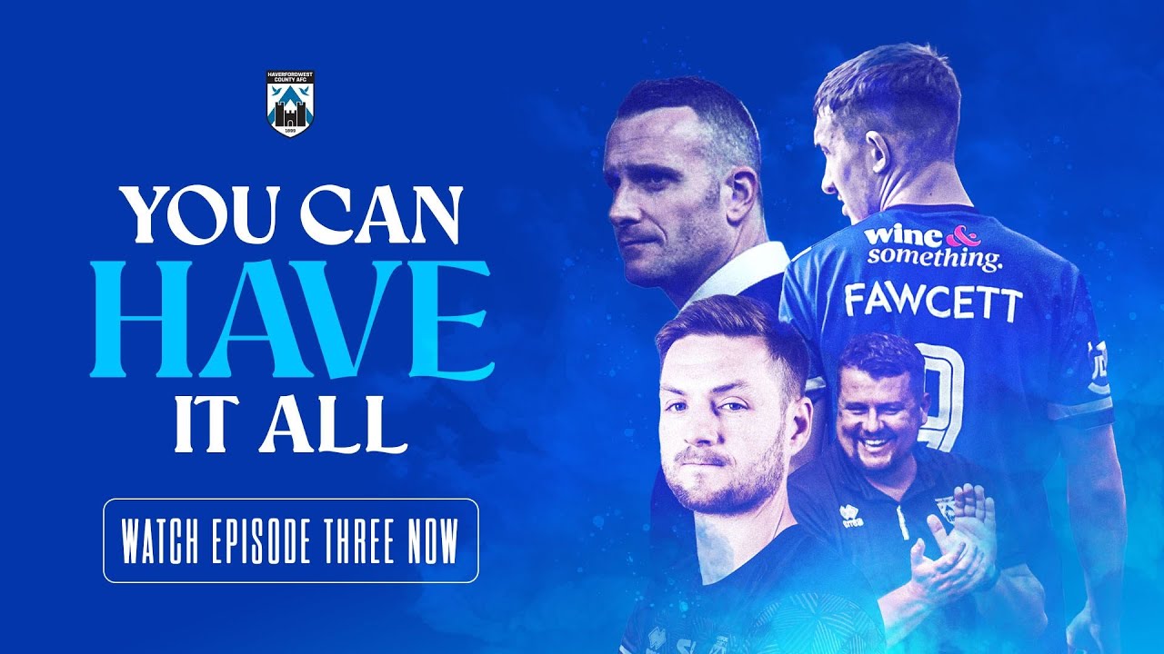 #YouCanHaveItAll | Episode 3 - An Emotional Rollercoaster | Haverfordwest County AFC Documentary