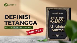 Al-Adabul Mufrod: Definisi Tetangga (Hadits 109) - Ustadz Abdullah Zaen, Lc., MA