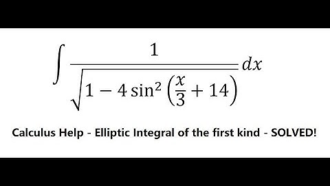 Calculus Help: Integral 1/√(1-4 sin^2⁡(x/3+14) ) dx - Technique -Elliptic Integral of the first kind