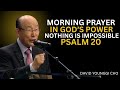 Start Your Day with Psalm 20 | Declare Your Miracle | Receive God’s Blessing & Victory | YONGGI CHO