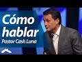 Cómo hablar - Pastor Cash Luna (Congreso ¿Cómo?)