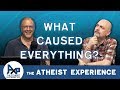 What Caused Everything? | Kelly - Iran | Atheist Experience 23.34