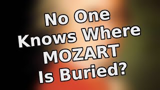 No one knows where Mozart is buried? | Absurd Facts