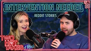 Intervention Needed Two Hot Takes Podcast Reddit Stories