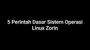 Cara Menjalankan Perintah Dasar di Sistem Operasi Linux Zorin