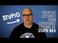 Creative Lectures from Experience, Episode 01: a stupid idea