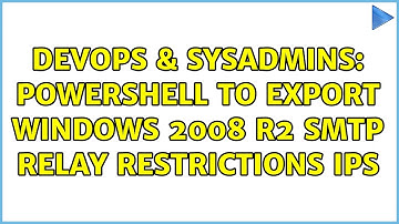 DevOps & SysAdmins: Powershell to export Windows 2008 R2 SMTP Relay Restrictions IPs
