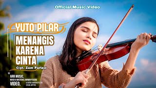 YUTO PILAR - MENANGIS KARENA CINTA (Official Music Video)