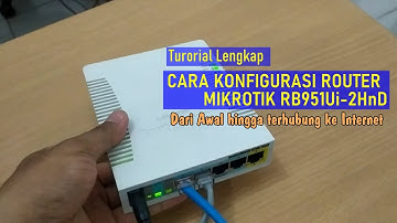 PANDUAN LENGKAP - CARA SETTING ROUTER MIKROTIK RB951Ui-2HnD DARI AWAL HINGGA TERHUBUNG KE INTERNET