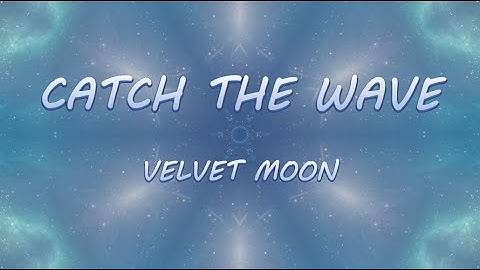 Thumbnail of Catch The Wave - Velvet Moon | Lyrics / Lyric Video