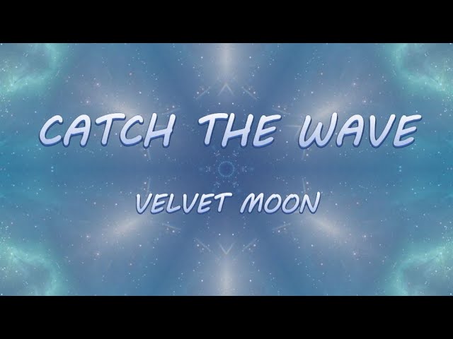 Catch The Wave - Velvet Moon | Lyrics / Lyric Video class=