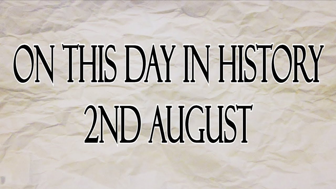 On this day in history 2nd August narrated - YouTube