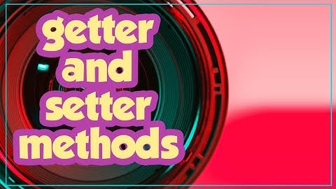 Java Programming # 57 - getter and setter methods||accessor and mutator methods