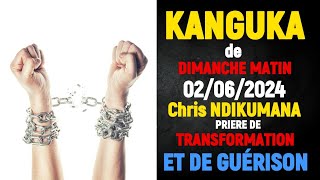 KANGUKA DE DIMANCHE MATIN 02/06/2024 - Chris NDIKUMANA-PRIERE DE DELIVRANCE