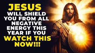 JESUS SAYS THIS PRAYER WILL SHIELD YOU FROM ALL NEGATIVE ENERGY | Powerful Prayer For Protection