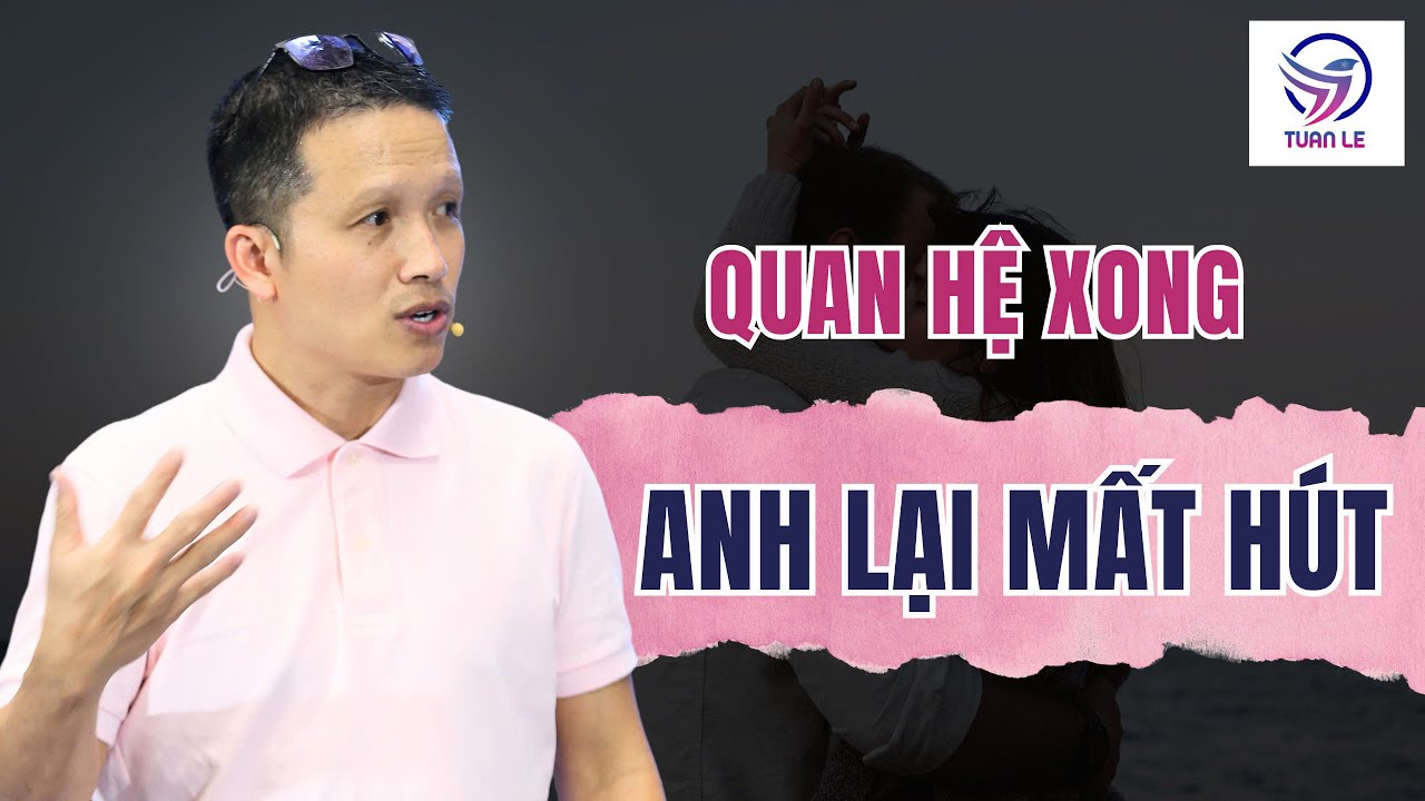 Quan hệ xong anh lại mất hút..