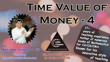 Time Value of Money | Mathematics of Finance | Lecture - 4 | CA CS CMA | Abhishek Srivastava Sir