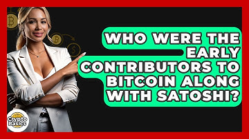 Who Were The Early Contributors To Bitcoin Along With Satoshi? - CryptoBasics360.com