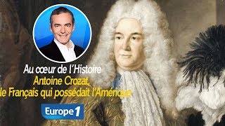 Au cœur de l'histoire: Antoine Crozat, le Français qui possédait l'Amérique (Franck Ferrand)