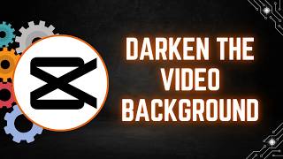CapCut PC Tutorial: How to Darken the Video Background