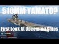 510mm Super Yamato!? First Look At Upcoming Ships!